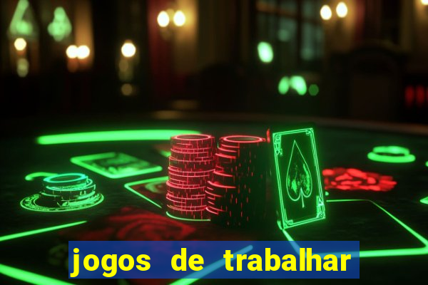 jogos de trabalhar para ganhar dinheiro