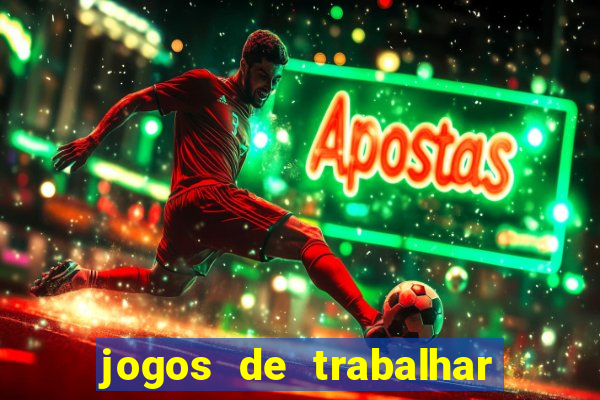 jogos de trabalhar para ganhar dinheiro