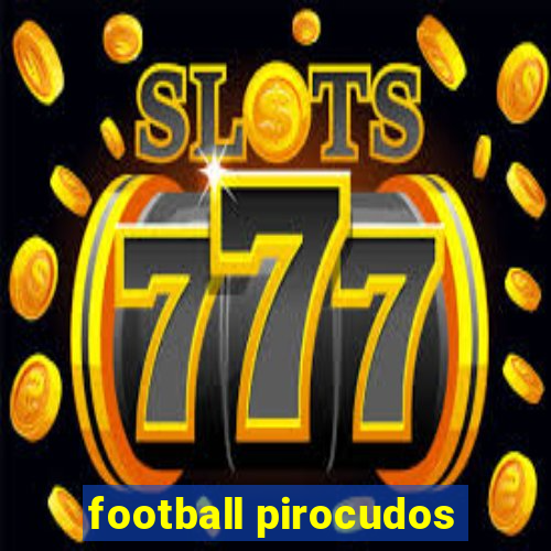 football pirocudos