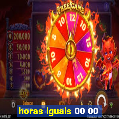 horas iguais 00 00