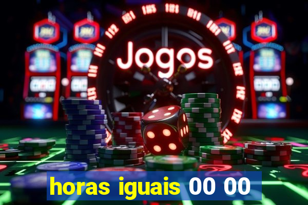 horas iguais 00 00