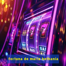 fortuna de maria bethania