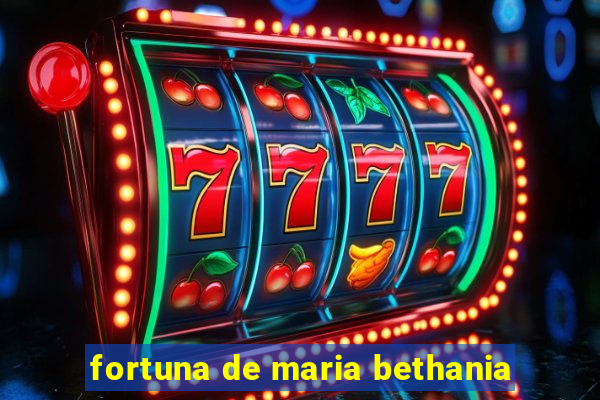 fortuna de maria bethania