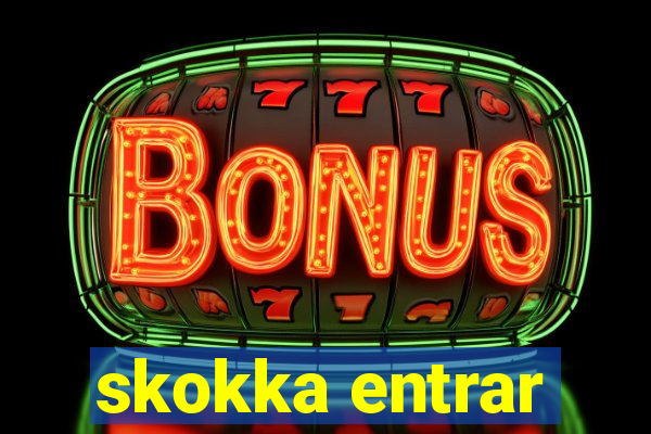 skokka entrar