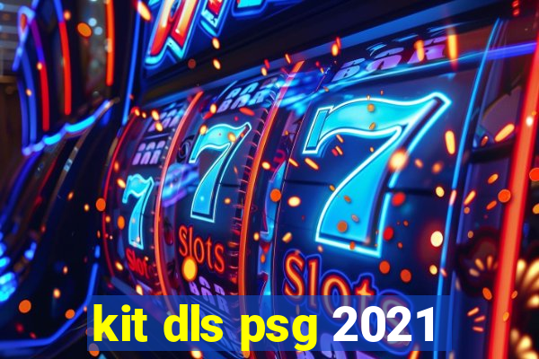 kit dls psg 2021