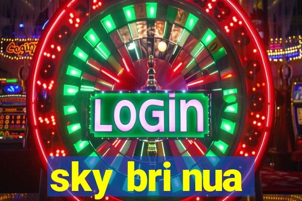 sky bri nua