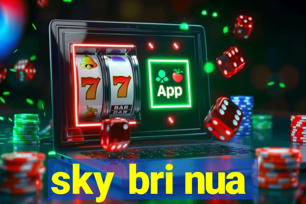 sky bri nua