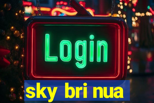 sky bri nua