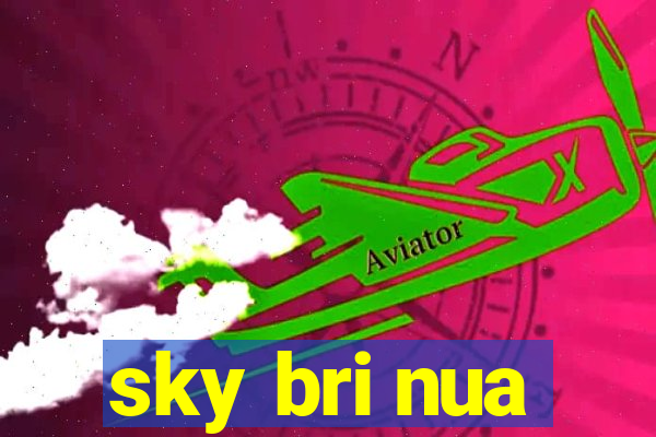 sky bri nua