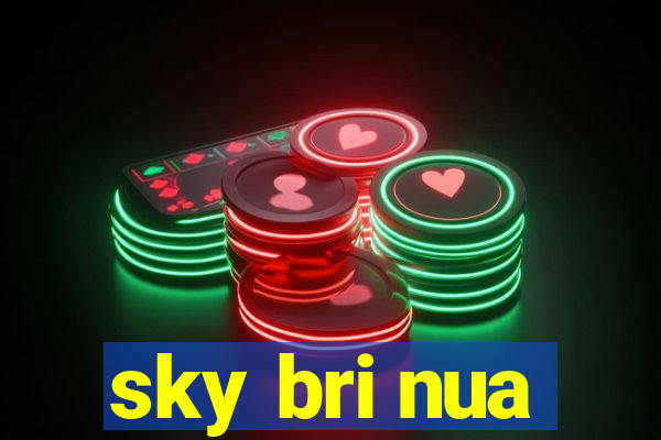 sky bri nua