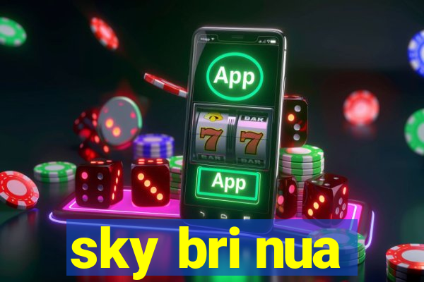 sky bri nua