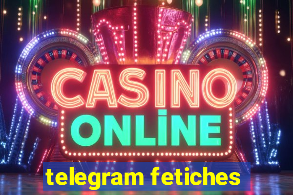 telegram fetiches