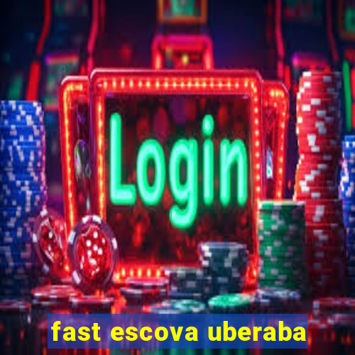 fast escova uberaba