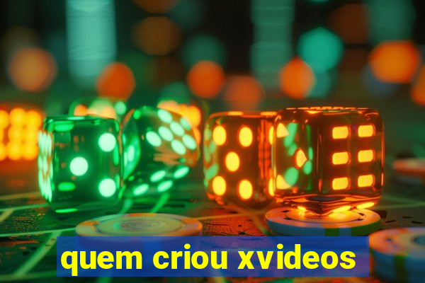 quem criou xvideos