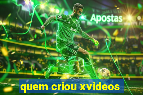 quem criou xvideos