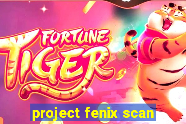 project fenix scan