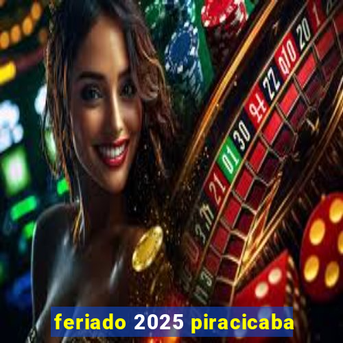 feriado 2025 piracicaba