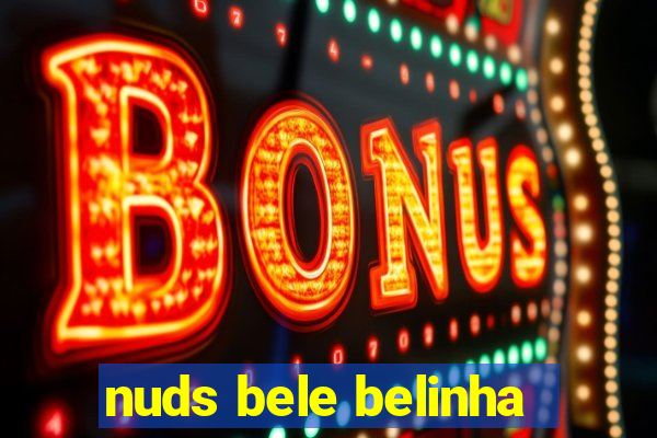 nuds bele belinha