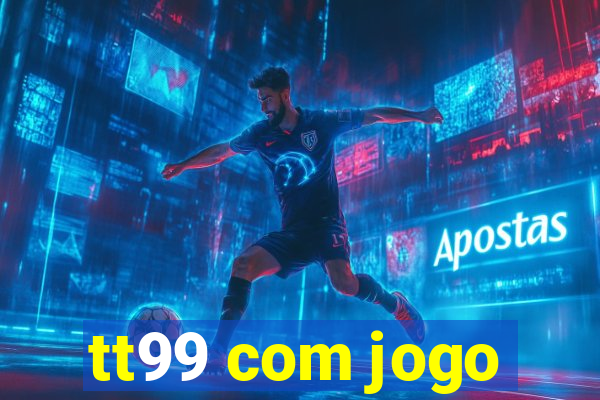 tt99 com jogo