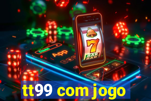 tt99 com jogo