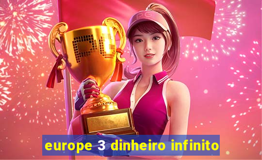 europe 3 dinheiro infinito