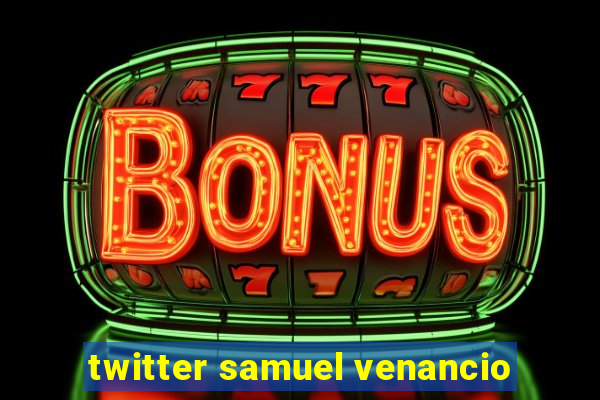 twitter samuel venancio