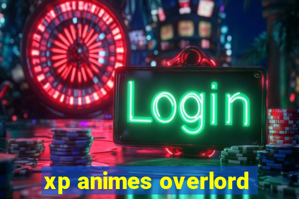 xp animes overlord