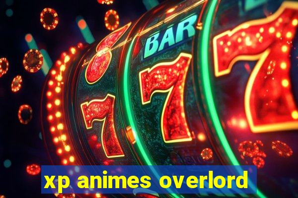 xp animes overlord