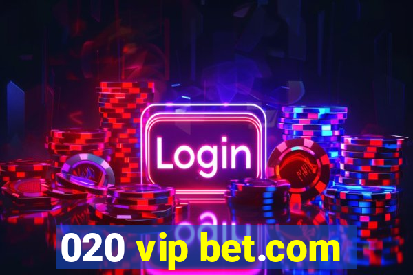 020 vip bet.com