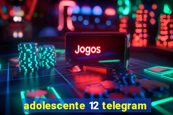 adolescente 12 telegram