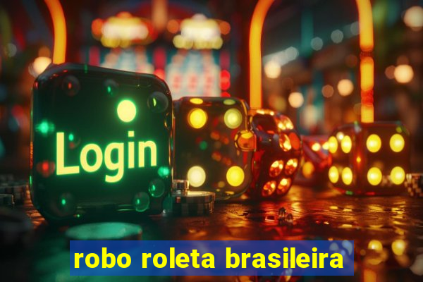 robo roleta brasileira