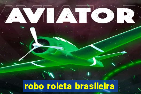 robo roleta brasileira