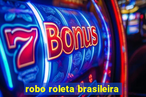 robo roleta brasileira