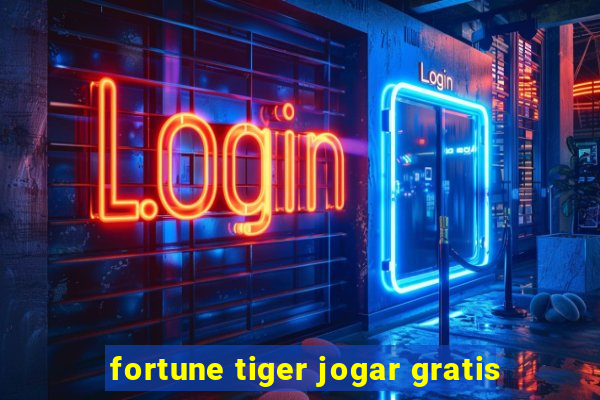 fortune tiger jogar gratis