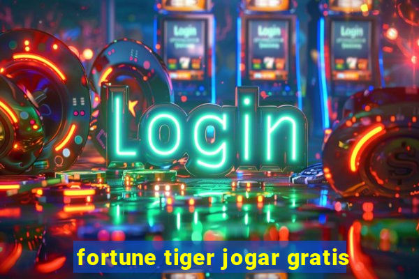 fortune tiger jogar gratis