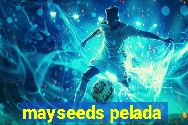 mayseeds pelada