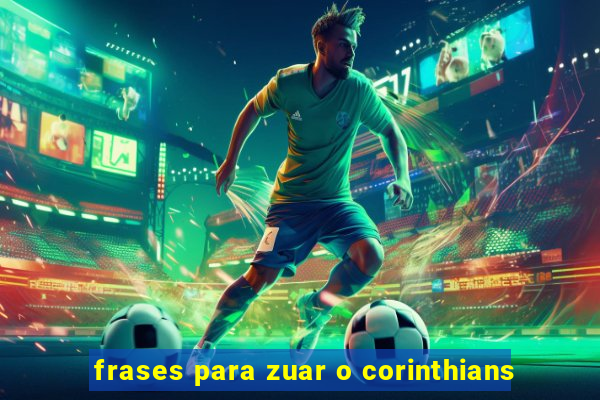 frases para zuar o corinthians