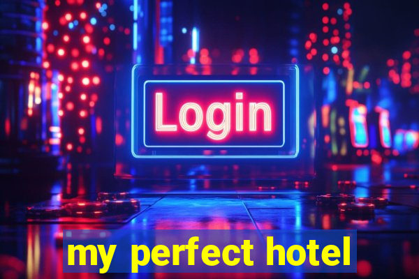 my perfect hotel