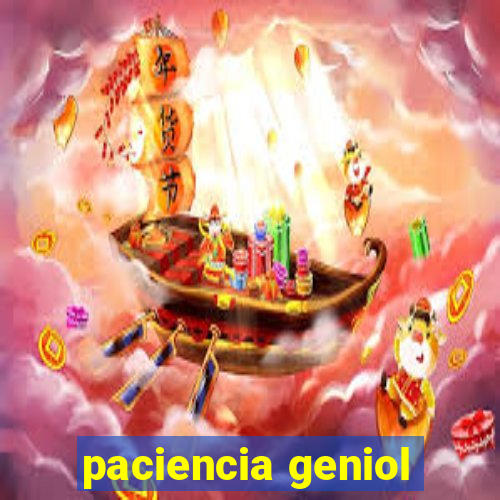 paciencia geniol