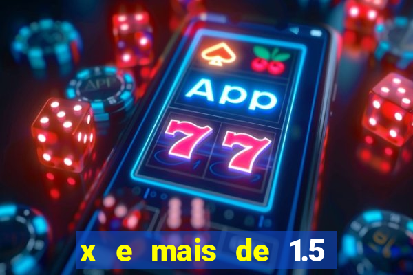 x e mais de 1.5 betano o que significa