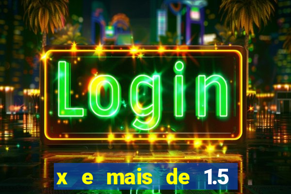 x e mais de 1.5 betano o que significa