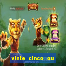 vinte cinco ou vinte e cinco