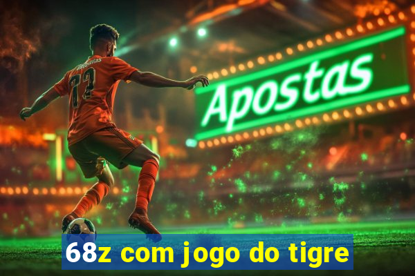 68z com jogo do tigre