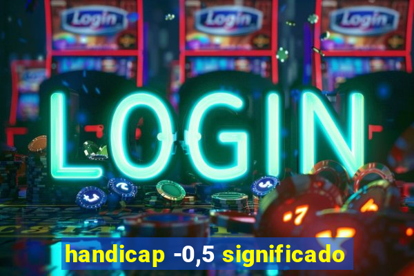 handicap -0,5 significado