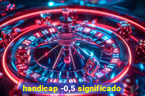 handicap -0,5 significado