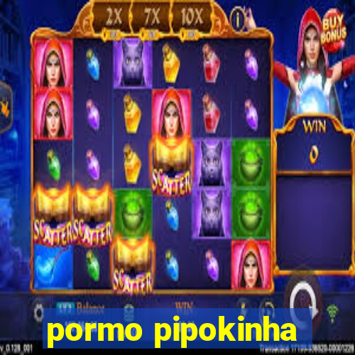 pormo pipokinha