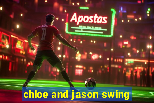 chloe and jason swing