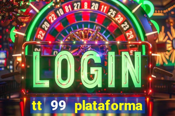 tt 99 plataforma de jogos