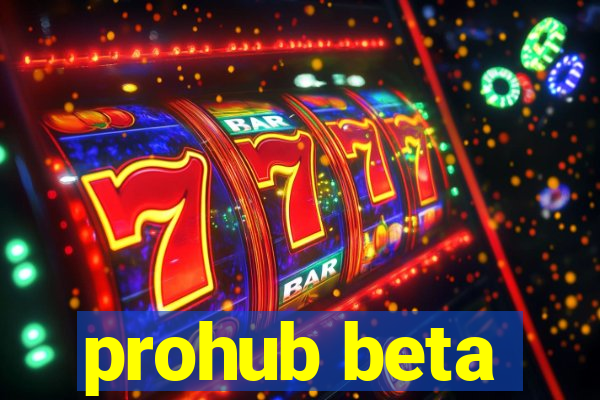 prohub beta