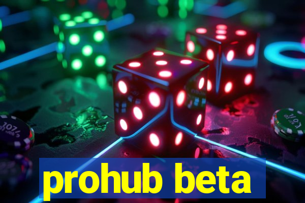 prohub beta